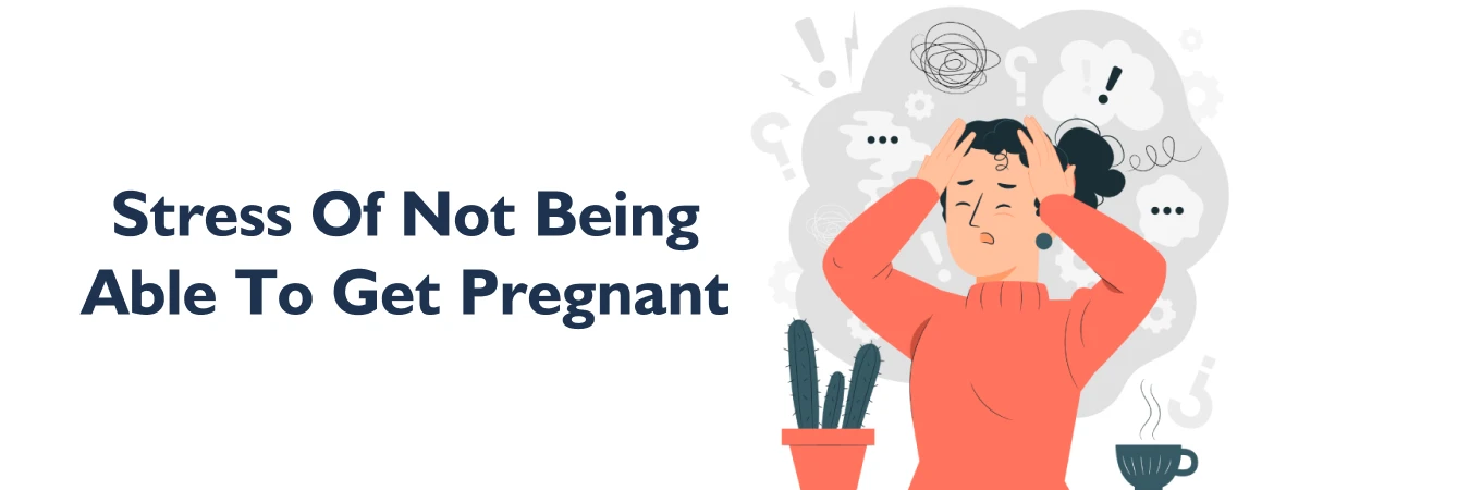 Stress Of Not Being Able To Get Pregnant