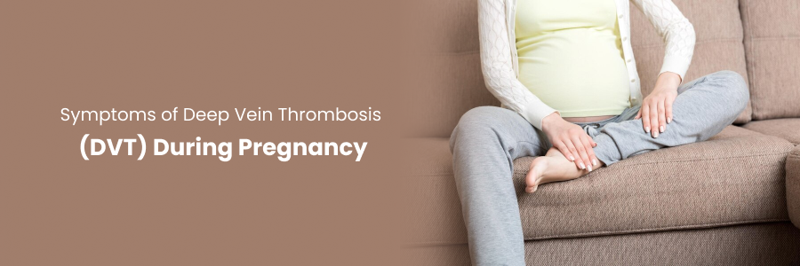 Symptoms of Deep Vein Thrombosis During Pregnancy