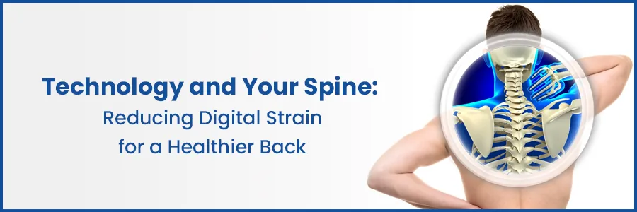 Technology and Your Spine: Reducing Digital Strain for a Healthier Back