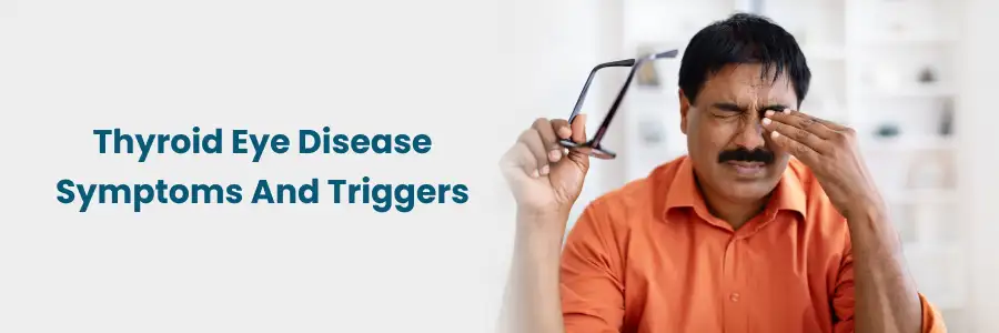 Thyroid Eye Disease: Symptoms & Triggers