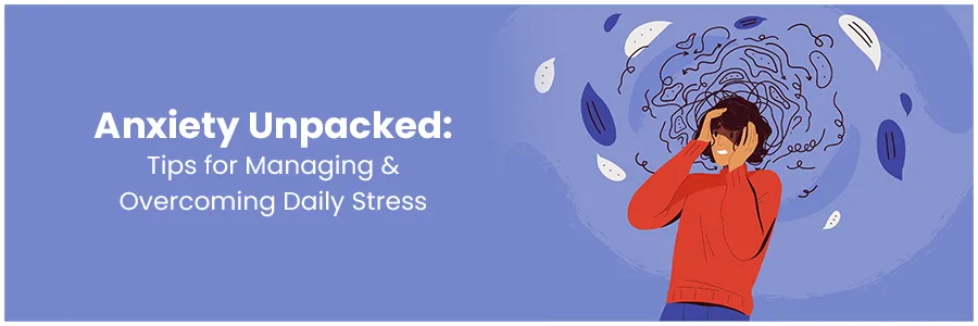 Mastering Anxiety: Effective Tips for Managing and Overcoming Stress