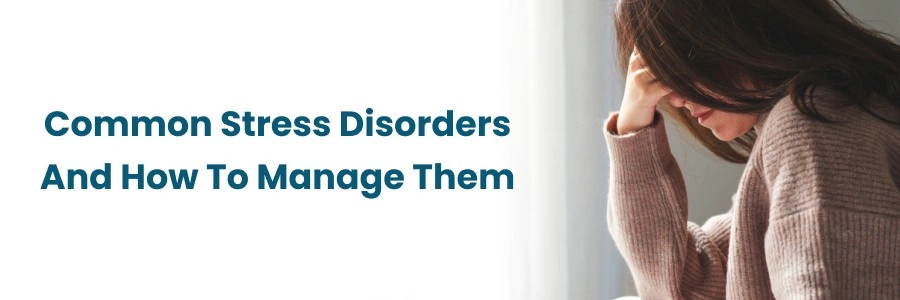 Managing Common Stress Disorders Effectively