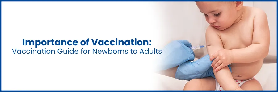 Vaccination Guide for Newborns to Adults