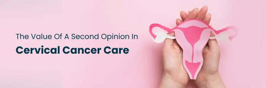 The Value of a Second Opinion in Cervical Cancer Care