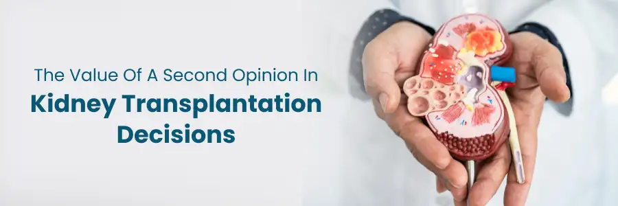 Why a second opinion is important in kidney transplantation