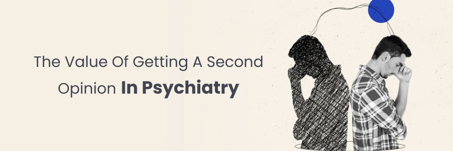 Importance of seeking a second opinion in psychiatry