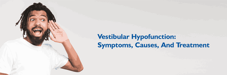 Vestibular Hypofunction: Symptoms, Causes, And Treatment