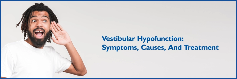 Vestibular Hypofunction: Symptoms, Causes, and Treatment