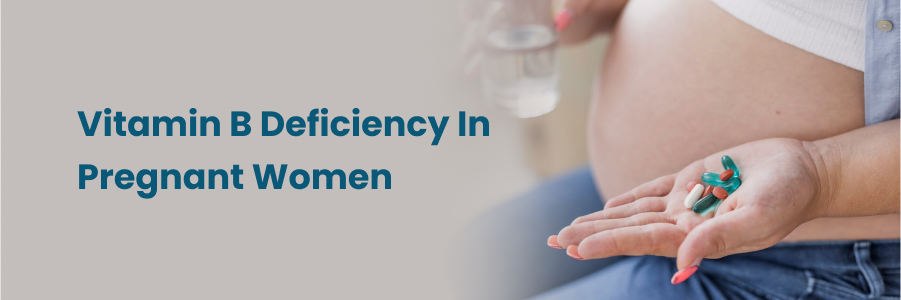Vitamin B Deficiency In Pregnant Women