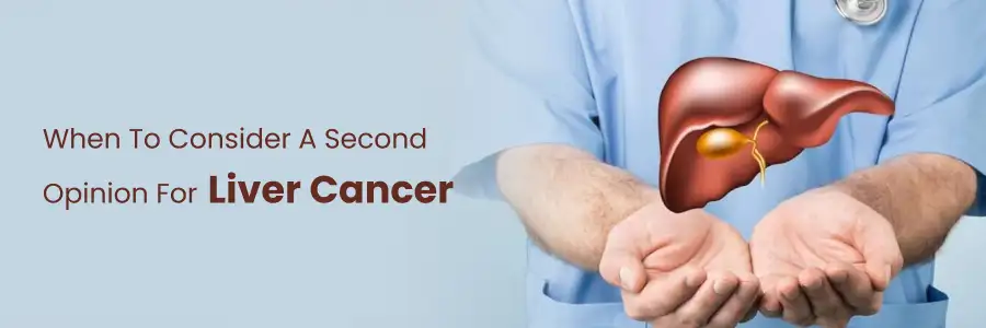 When to Consider a Second Opinion for Liver Cancer
