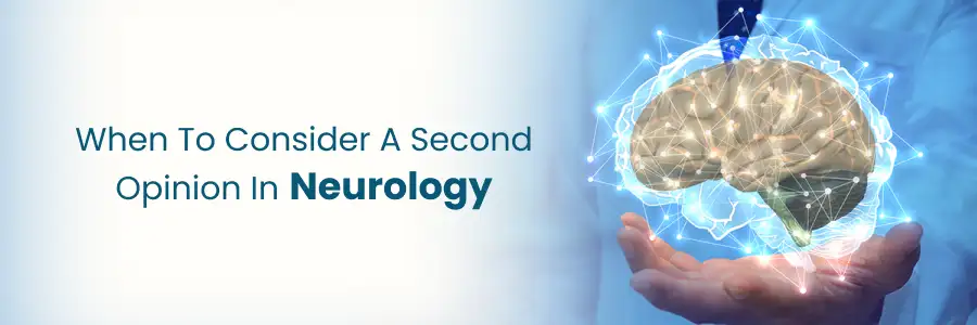 When to Consider a Second Opinion for Neurology