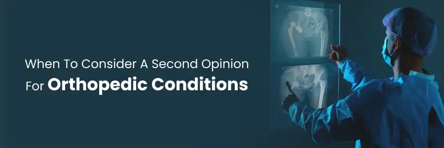 When to get a second opinion for orthopedic conditions