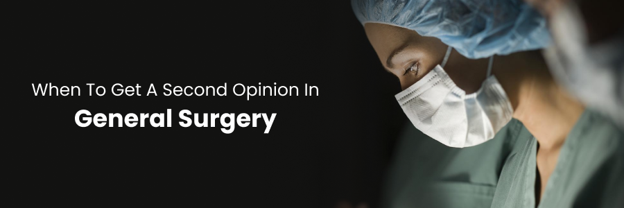 When to get a second opinion in general surgery care
