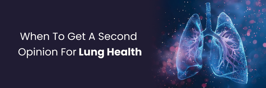 When to get a second opinion for lung health care
