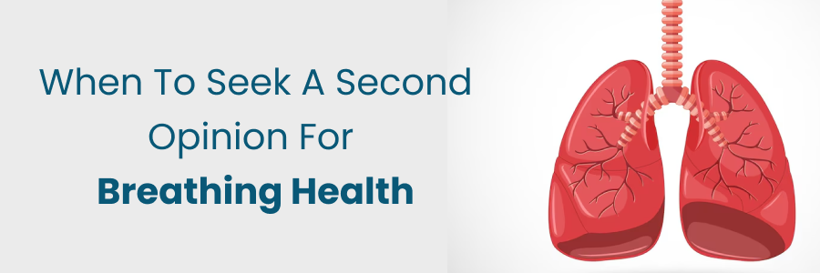 When to get a second opinion for breathing health care