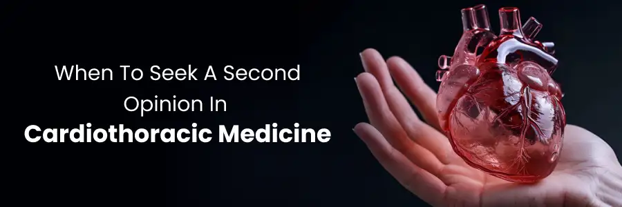 When to Seek a Second Opinion in Cardiothoracic Medicine