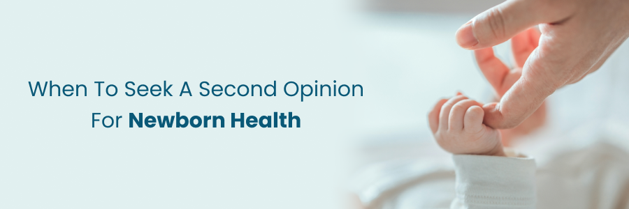 When to get a second opinion for newborn health care