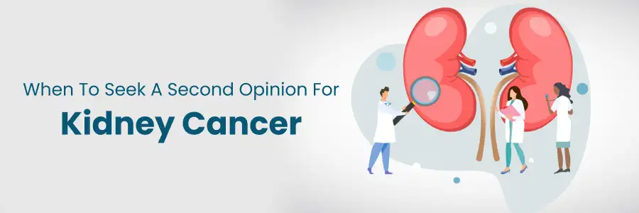 Seek a Second Opinion for Kidney Cancer Care