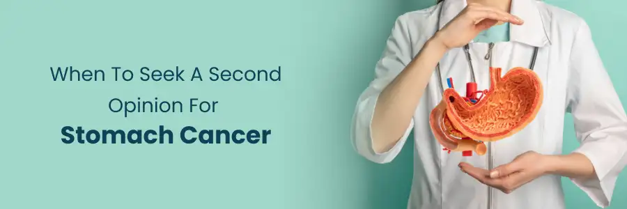 When to Seek a Second Opinion for Stomach Cancer When to Seek a Second Opinion for Stomach Cancer