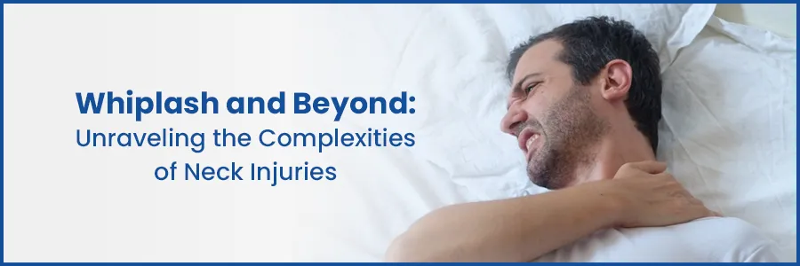 Exploring Neck Injuries: From Whiplash to Complexities | Expert Insights