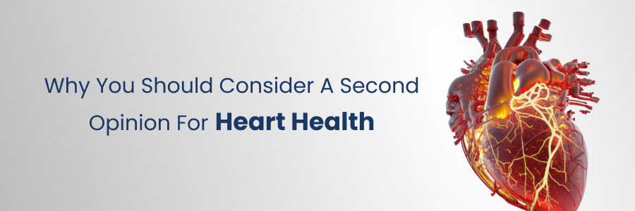 Reasons to consider a second opinion for heart health