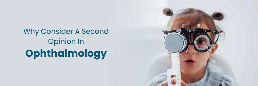 Reasons to consider a second opinion in ophthalmology care