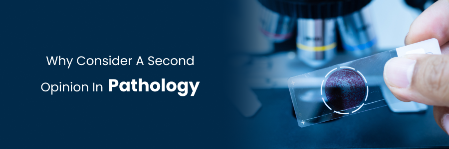 Importance of a second opinion in pathology evaluations