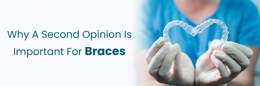 Why a second opinion is important for braces decisions