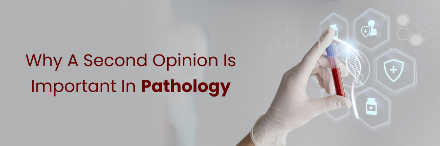 Why a second opinion matters in pathology evaluations