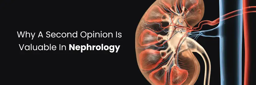 Why Second Opinion is Valuable in Nephrology