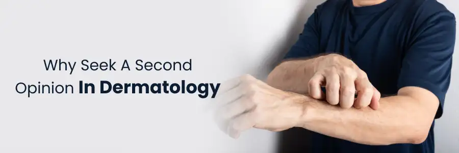 Why Seek a Second Opinion in Dermatology