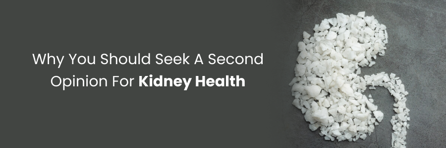 Why you should seek a second opinion for kidney health