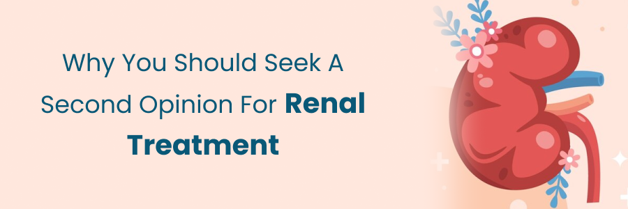 Seek second opinion for renal care