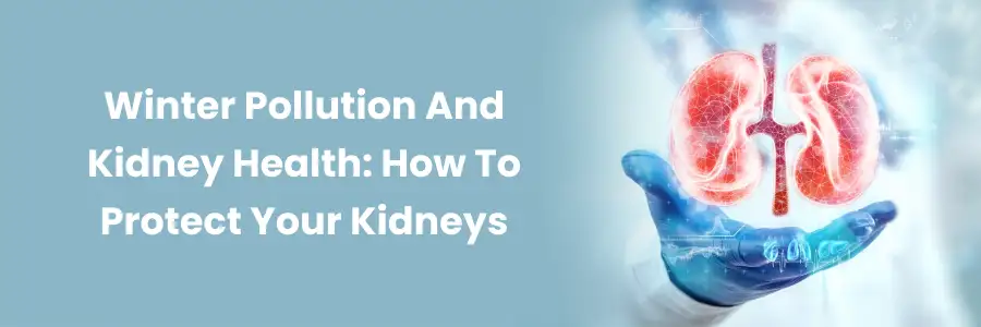 Protect Your Kidneys from Winter Pollution