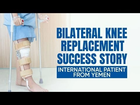 Bilateral Knee Replacement Success Story | International Patient from Yemen