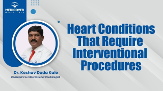 Heart Conditions That Require Interventional Procedures