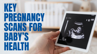 Key Pregnancy Scans for Baby's Health