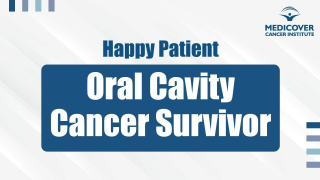 Oral Cavity Cancer Survivor | Patient Testimonial | Medicover Cancer Institute