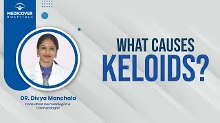 What causes keloids? | Medicover Hospitals