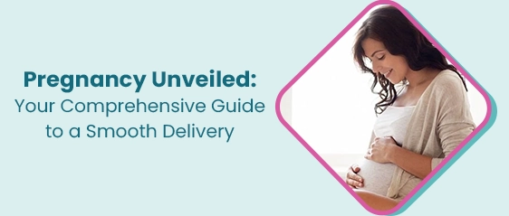 Empowering Pregnancy and Smooth Delivery: A Comprehensive Guide