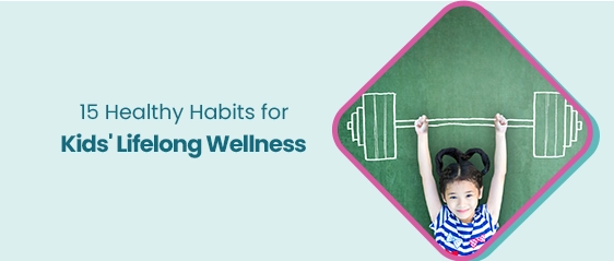 15 Healthy Habits for Kids' Lifelong Wellness