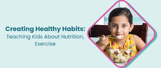 स्वस्थ आदतें बनाना: बच्चों को पोषण, व्यायाम के बारे में पढ़ाना
