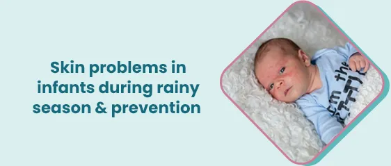 बरसात के मौसम में शिशुओं में त्वचा संबंधी समस्याएं: कारण, उपचार