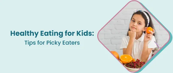 Nurturing Healthy Eating Habits in Children: Tricks for Choosy Eaters