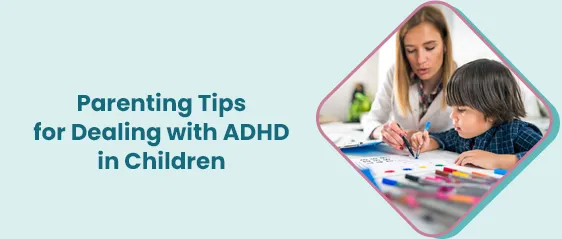 ADHD असलेल्या मुलांचे पालनपोषण करण्यासाठी प्रभावी पालक टिपा