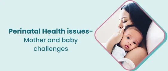 प्रसवकालीन स्वास्थ्य: माँ और बच्चे की चुनौतियाँ