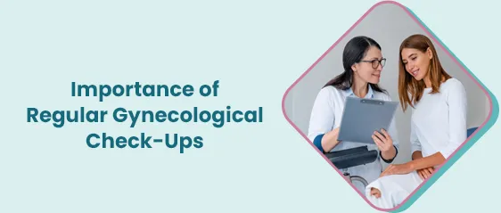 The Vital Role of Regular Gynecological Check-Ups in Women's Health